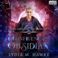 Lydia M. Hawke. A Confluence of Obsidian - The Obsidian Sisterhood, Book 3 (Unabridged)