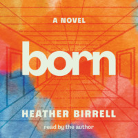 Heather  Birrell. Born (Unabridged)