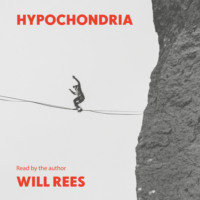 Will Rees. Hypochondria (Unabridged)