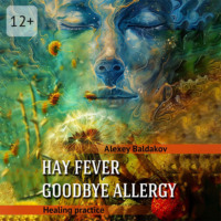 Alexey Baldakov. Hay fever. Goodbye allergy. Healing practice
