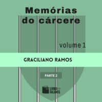 Graciliano Ramos. Mem?rias do c?rcere - vol. 1 - parte 2 (Completo)