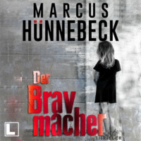 Marcus H?nnebeck. Der Bravmacher - Drosten und Sommer, Band 28 (ungek?rzt)