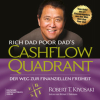 Robert T. Kiyosaki. Rich Dad Poor Dad's Cashflow-Quadrant - Der Weg zur finanziellen Freiheit (Ungek?rzt)