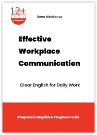 Effective Workplace Communication. Clear English for Daily Work