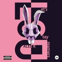 Alex K. Let's Stay Dreamers