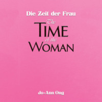 Jo-Ann Ong. Die Zeit der Frau / The Time of the Woman (Unabridged)