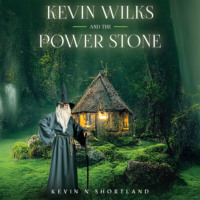 Kevin N Shortland. Kevin Wilks and the Power Stone (Unabridged)