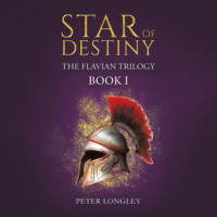 Peter Longley Longley. Star of Destiny - The Flavian Trilogy, Book 1 (Unabridged)