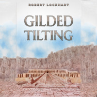 Robert Lockhart. Gilded Tilting (Unabridged)