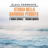Элена Ферранте. Моя гениальная подруга 4. История о пропавшем ребенке. Storia Della Bambina Perduta. Аудиокнига