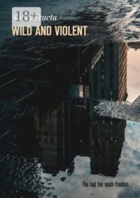 Wild and Violent. You Had Too Much Freedom