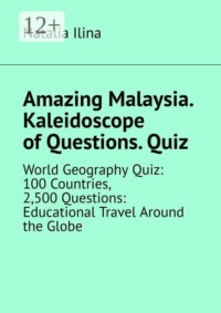 Amazing Malaysia. Kaleidoscope of Questions. Quiz. World Geography Quiz: 100 Countries, 2,500 Questions: Educational Travel Around the Globe