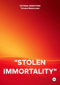 "STOLEN IMMORTALITY"