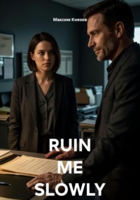 RUIN ME SLOWLY