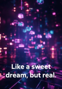 Like a sweet dream, but real