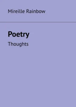 Poetry. Thoughts - Mireille Rainbow