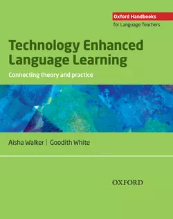 Technology Enhanced Language Learning: connecting theory and practice Goodith White и Aisha Walker