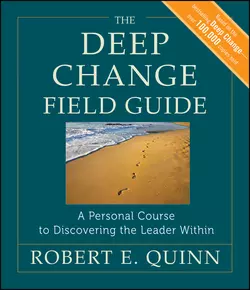 The Deep Change Field Guide. A Personal Course to Discovering the Leader Within, Robert Quinn