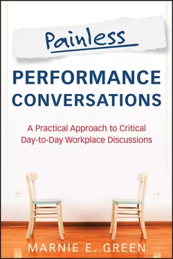 Painless Performance Conversations. A Practical Approach to Critical Day-to-Day Workplace Discussions, Marnie Green