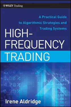 High-Frequency Trading. A Practical Guide to Algorithmic Strategies and Trading Systems, Irene Aldridge