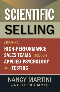 Scientific Selling. Creating High Performance Sales Teams through Applied Psychology and Testing - Nancy Martini