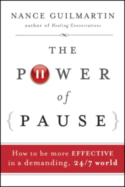 The Power of Pause. How to be More Effective in a Demanding, 24/7 World - Nance Guilmartin