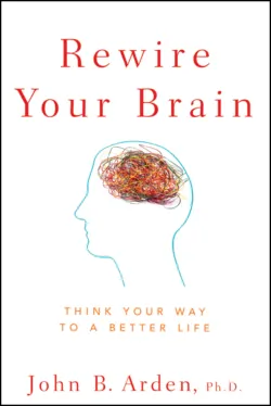 Rewire Your Brain. Think Your Way to a Better Life, John Arden Rewire Your Brain. Think Your Way to a Better Life, John Arden