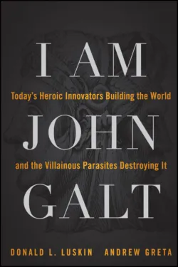 I Am John Galt. Todays Heroic Innovators Building the World and the Villainous Parasites Destroying It, Donald Luskin I Am John Galt. Todays Heroic Innovators Building the World and the Villainous Parasites Destroying It, Donald Luskin