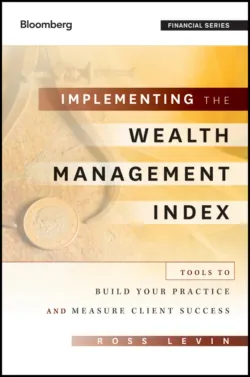 Implementing the Wealth Management Index. Tools to Build Your Practice and Measure Client Success, Ross Levin Implementing the Wealth Management Index. Tools to Build Your Practice and Measure Client Success, Ross Levin
