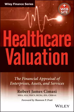 Healthcare Valuation, The Financial Appraisal of Enterprises, Assets, and Services - Robert Cimasi Healthcare Valuation, The Financial Appraisal of Enterprises, Assets, and Services - Robert Cimasi