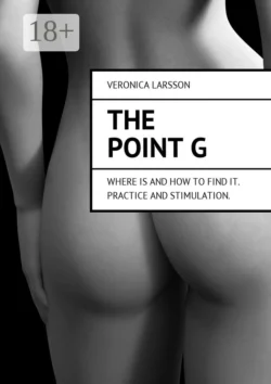 The point G. Where is and how to find it. Practice and stimulation, Veronica Larsson