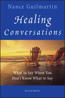 Healing Conversations. What to Say When You Dont Know What to Say, Nance Guilmartin Healing Conversations. What to Say When You Dont Know What to Say, Nance Guilmartin