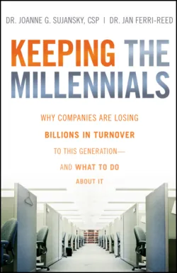 Keeping The Millennials. Why Companies Are Losing Billions in Turnover to This Generation- and What to Do About It, Joanne Sujansky Keeping The Millennials. Why Companies Are Losing Billions in Turnover to This Generation- and What to Do About It, Joanne Sujansky