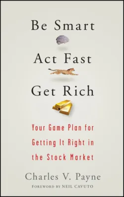 Be Smart, Act Fast, Get Rich. Your Game Plan for Getting It Right in the Stock Market, Charles Payne Be Smart, Act Fast, Get Rich. Your Game Plan for Getting It Right in the Stock Market, Charles Payne