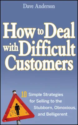 How to Deal with Difficult Customers. 10 Simple Strategies for Selling to the Stubborn, Obnoxious, and Belligerent - Dave Anderson