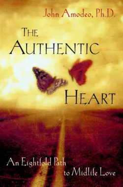 The Authentic Heart. An Eightfold Path to Midlife Love - John Amodeo