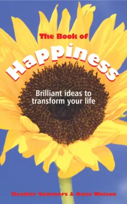 The Book of Happiness. Brilliant Ideas to Transform Your Life - Anne Watson
