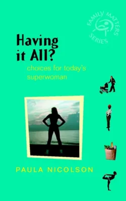 Having It All?. Choices for Today&prime;s Superwoman - Paula Nicolson