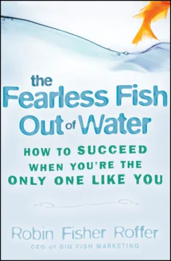 The Fearless Fish Out of Water. How to Succeed When You&prime;re the Only One Like You - Robin Roffer