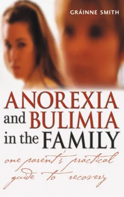 Anorexia and Bulimia in the Family. One Parent&prime;s Practical Guide to Recovery - Grainne Smith