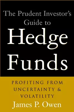 The Prudent Investor′s Guide to Hedge Funds. Profiting from Uncertainty and Volatility, James Owen