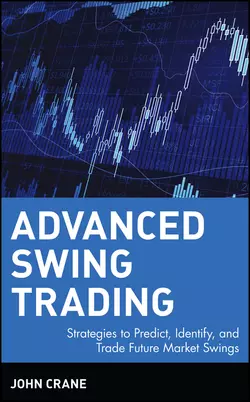 Advanced Swing Trading. Strategies to Predict, Identify, and Trade Future Market Swings - John Crane Advanced Swing Trading. Strategies to Predict, Identify, and Trade Future Market Swings - John Crane