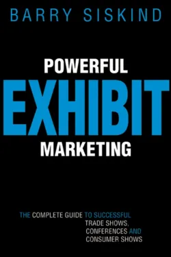 Powerful Exhibit Marketing. The Complete Guide to Successful Trade Shows, Conferences, and Consumer Shows - Barry Siskind