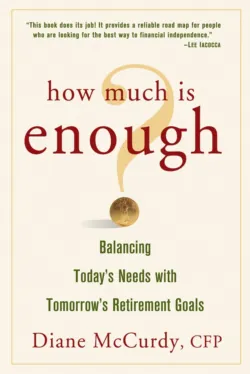 How Much Is Enough? Balancing Today&prime;s Needs with Tomorrow&prime;s Retirement Goals - Diane McCurdy