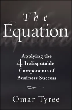 The Equation. Applying the 4 Indisputable Components of Business Success - Omar Tyree