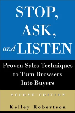 Stop, Ask, and Listen. Proven Sales Techniques to Turn Browsers Into Buyers - Kelley Robertson