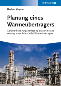 Planung eines Wärmeübertragers. Ganzheitliche Aufgabenlösung bis zur Instandsetzung eines Rohrbündel-Wärmeübertragers - Eberhard Wegener