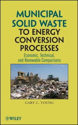 Municipal Solid Waste to Energy Conversion Processes. Economic, Technical, and Renewable Comparisons - Gary Young