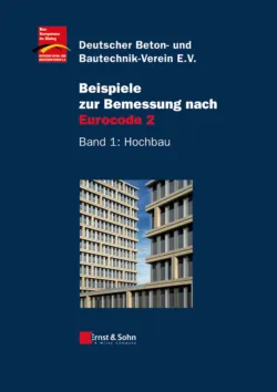 Beispiele zur Bemessung nach Eurocode 2. Band 1 – Hochbau - Deutscher Beton- und Bautechnik-Verein e.V.