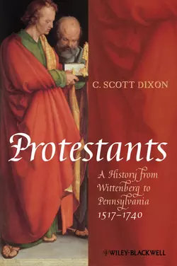 Protestants. A History from Wittenberg to Pennsylvania 1517 - 1740 C. Dixon